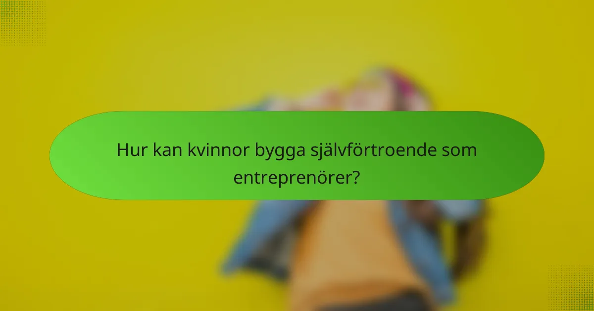 Hur kan kvinnor bygga självförtroende som entreprenörer?