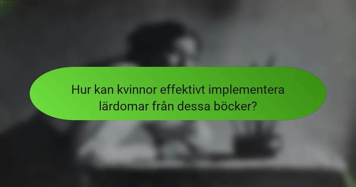 Hur kan kvinnor effektivt implementera lärdomar från dessa böcker?