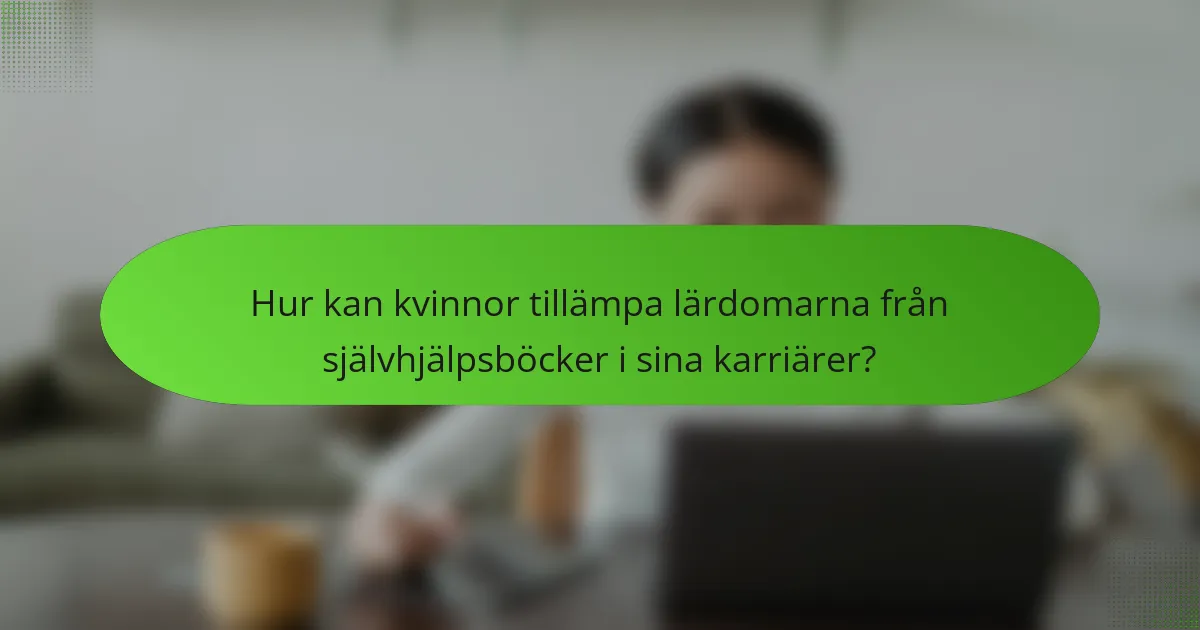 Hur kan kvinnor tillämpa lärdomarna från självhjälpsböcker i sina karriärer?