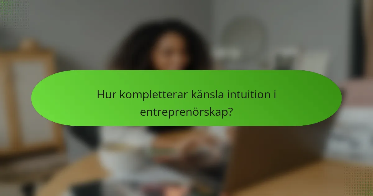 Hur kompletterar känsla intuition i entreprenörskap?
