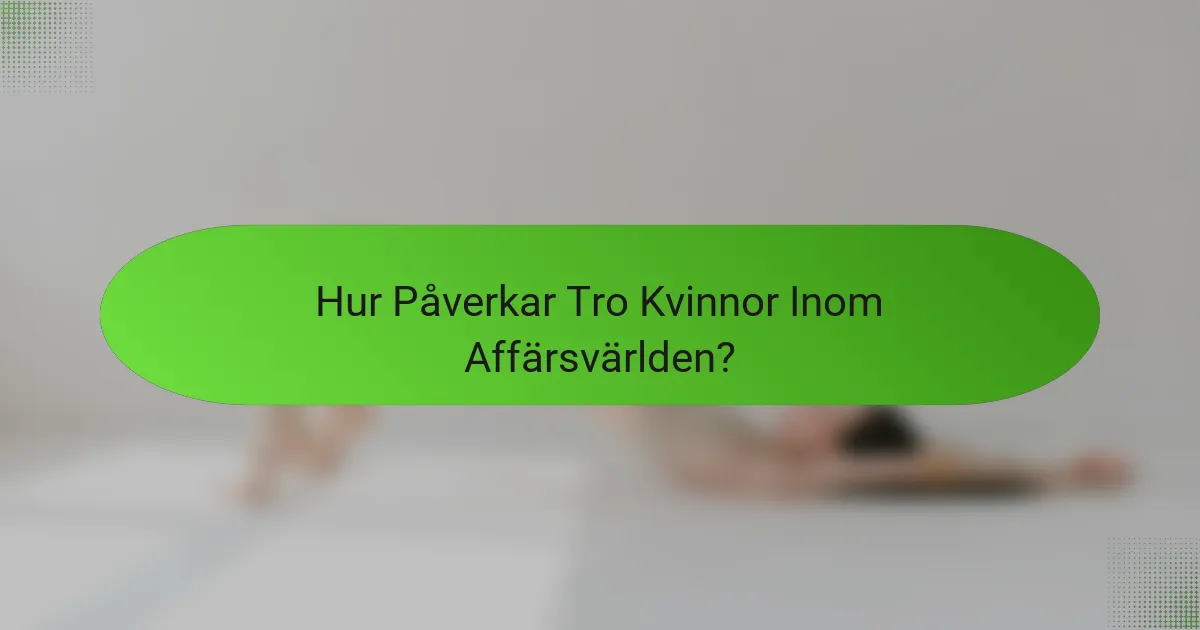 Hur Påverkar Tro Kvinnor Inom Affärsvärlden?