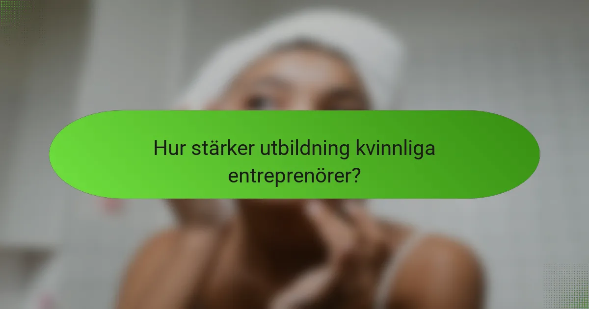 Hur stärker utbildning kvinnliga entreprenörer?