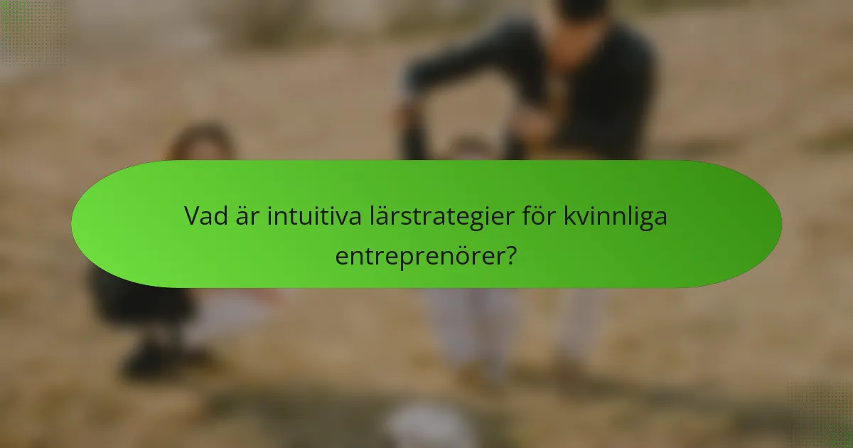 Vad är intuitiva lärstrategier för kvinnliga entreprenörer?