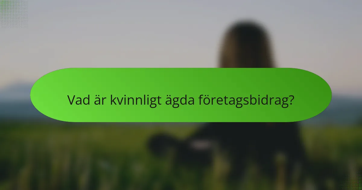 Vad är kvinnligt ägda företagsbidrag?