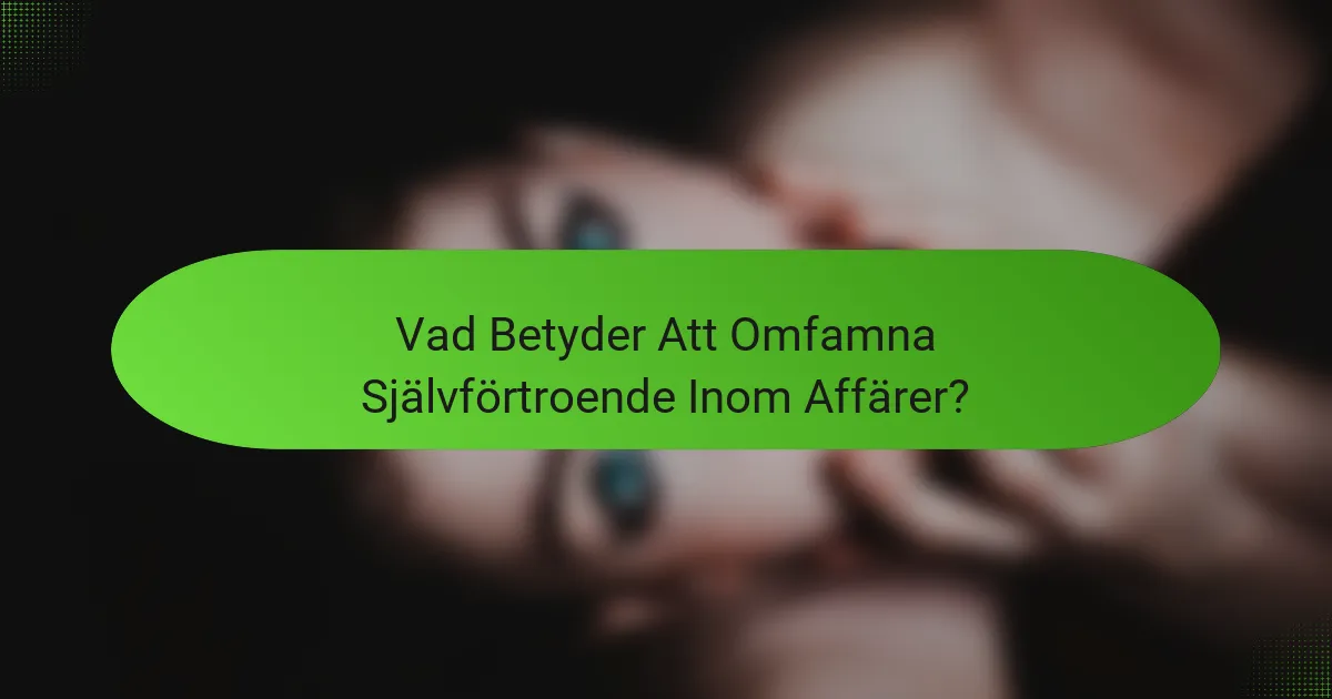 Vad Betyder Att Omfamna Självförtroende Inom Affärer?