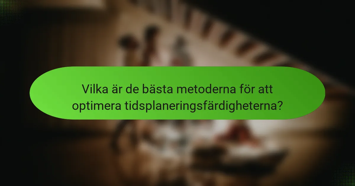 Vilka är de bästa metoderna för att optimera tidsplaneringsfärdigheterna?