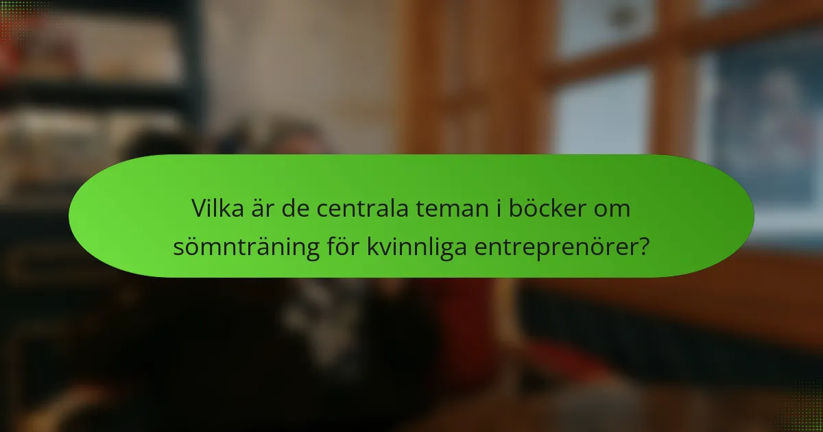 Vilka är de centrala teman i böcker om sömnträning för kvinnliga entreprenörer?