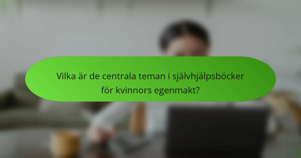 Vilka är de centrala teman i självhjälpsböcker för kvinnors egenmakt?