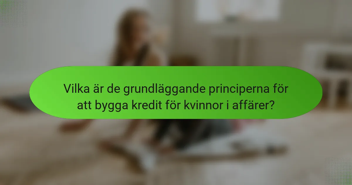 Vilka är de grundläggande principerna för att bygga kredit för kvinnor i affärer?