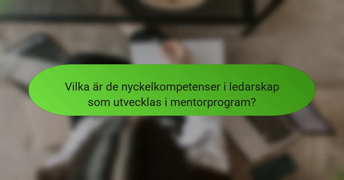 Vilka är de nyckelkompetenser i ledarskap som utvecklas i mentorprogram?