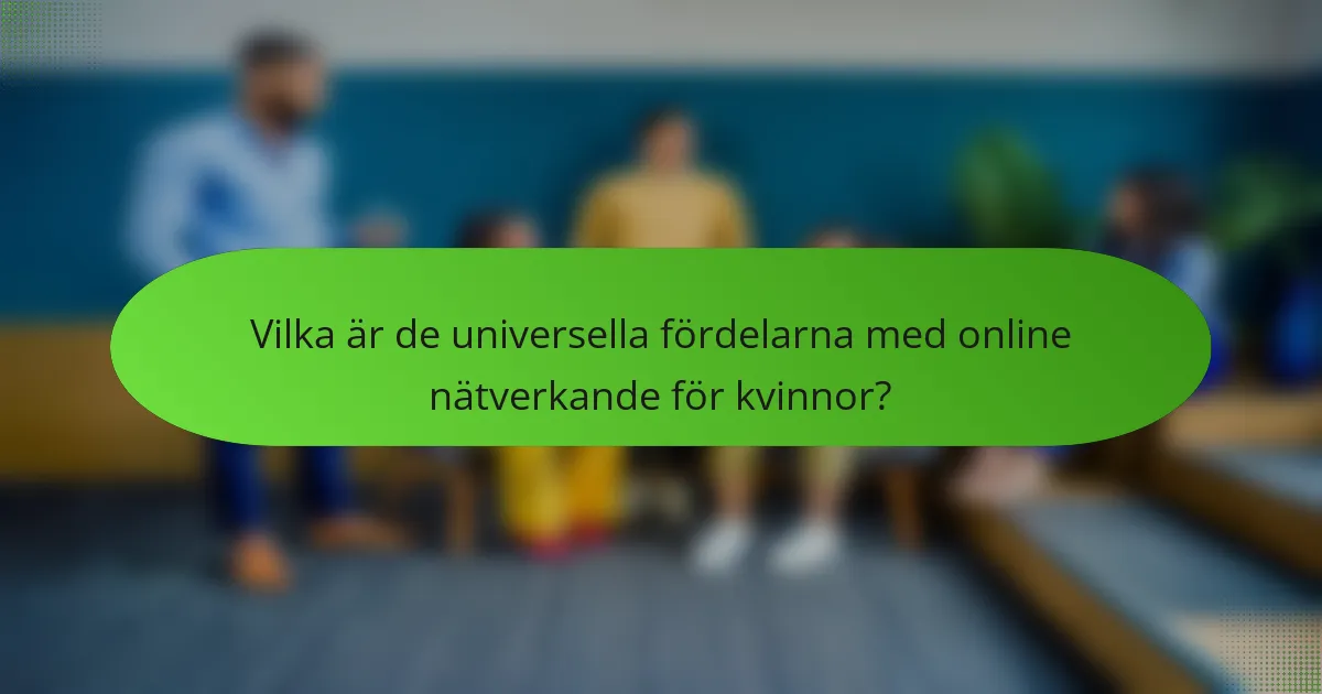 Vilka är de universella fördelarna med online nätverkande för kvinnor?