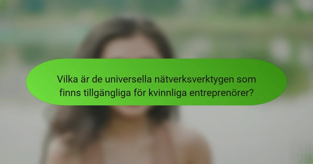 Vilka är de universella nätverksverktygen som finns tillgängliga för kvinnliga entreprenörer?