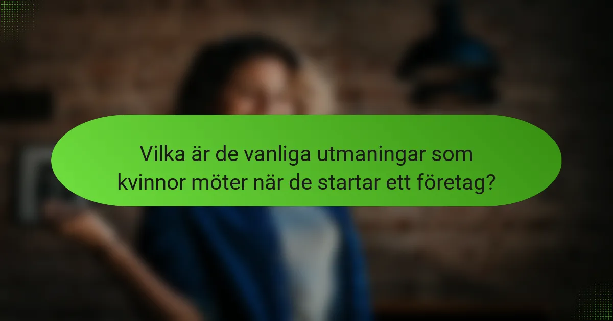 Vilka är de vanliga utmaningar som kvinnor möter när de startar ett företag?