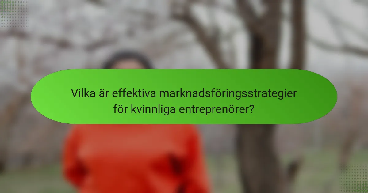 Vilka är effektiva marknadsföringsstrategier för kvinnliga entreprenörer?