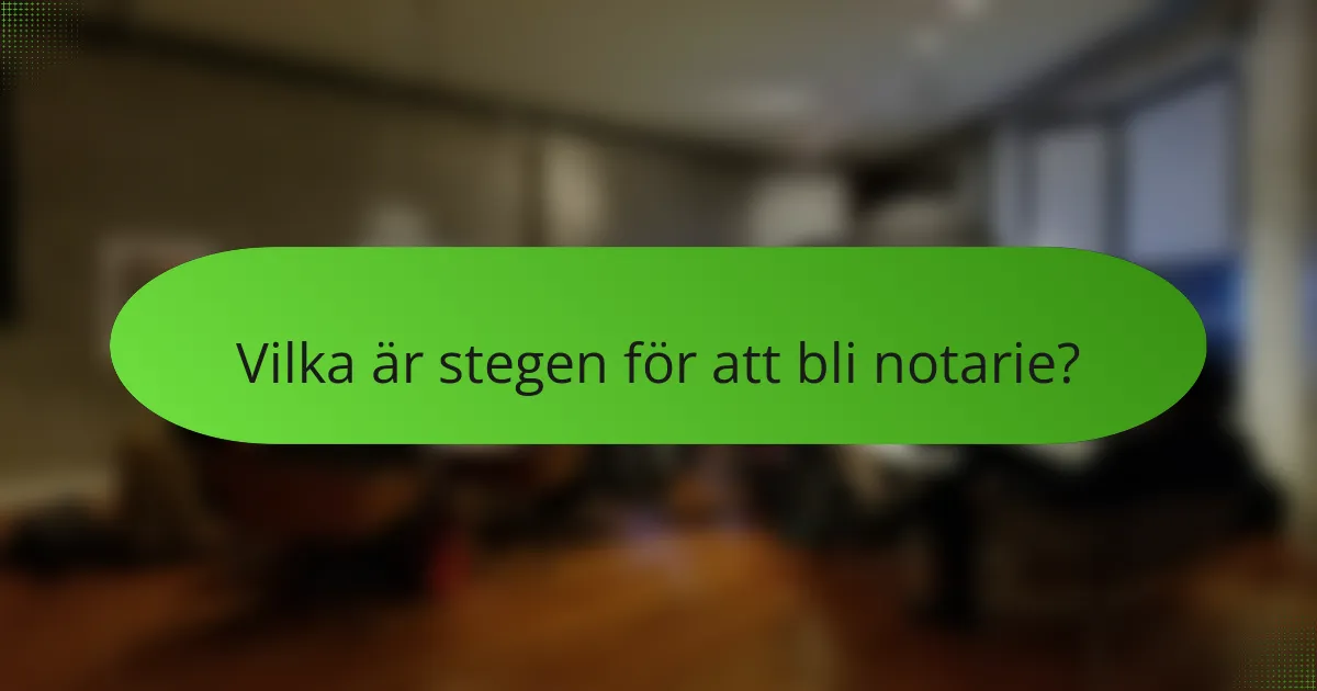 Vilka är stegen för att bli notarie?