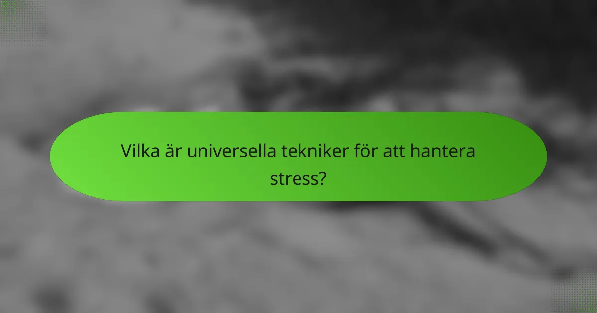 Vilka är universella tekniker för att hantera stress?