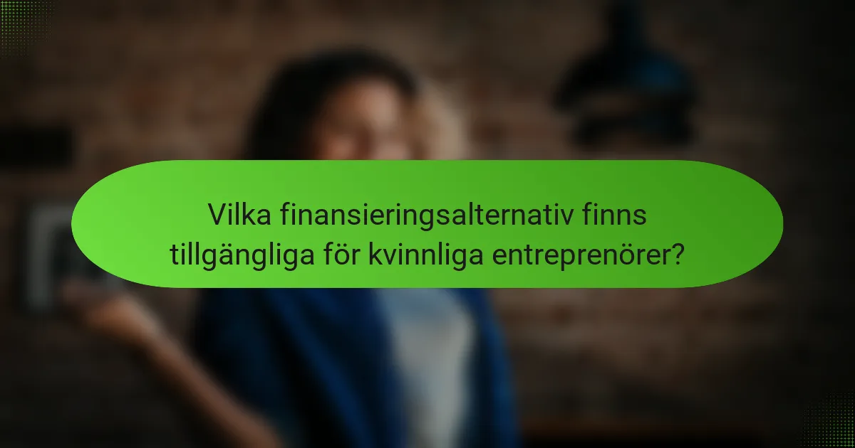 Vilka finansieringsalternativ finns tillgängliga för kvinnliga entreprenörer?