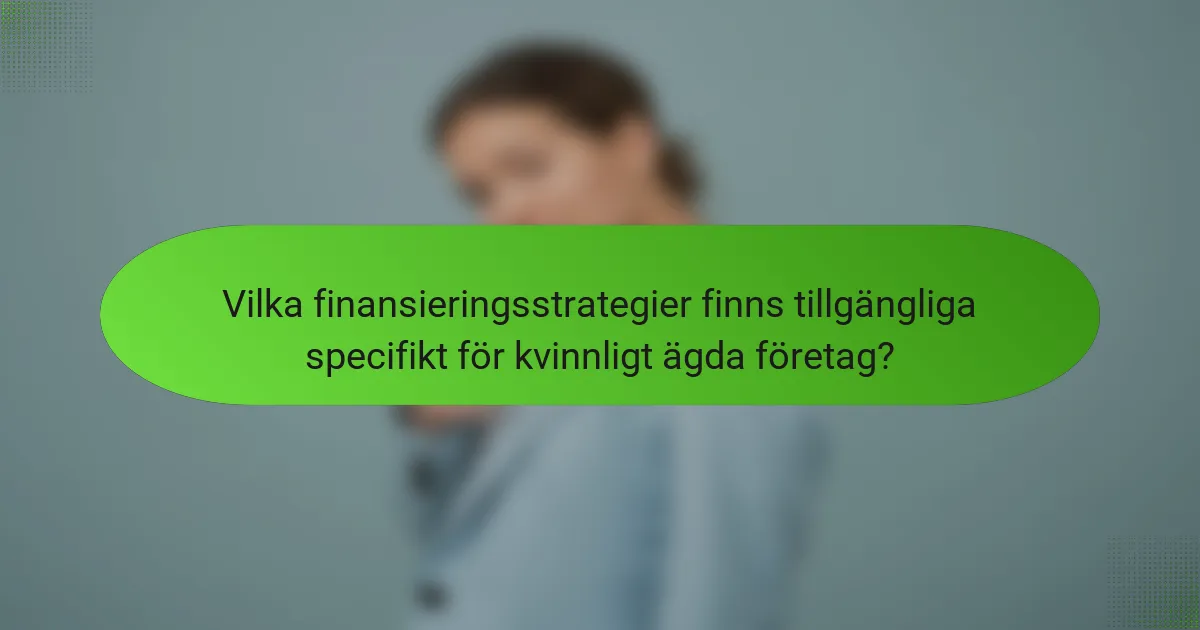 Vilka finansieringsstrategier finns tillgängliga specifikt för kvinnligt ägda företag?