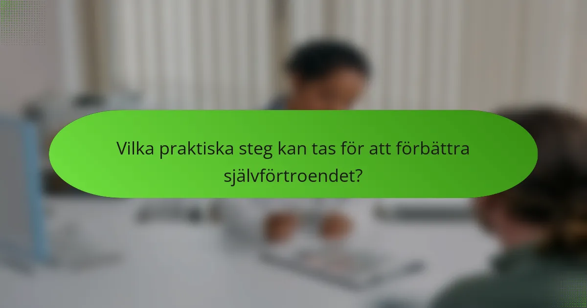 Vilka praktiska steg kan tas för att förbättra självförtroendet?