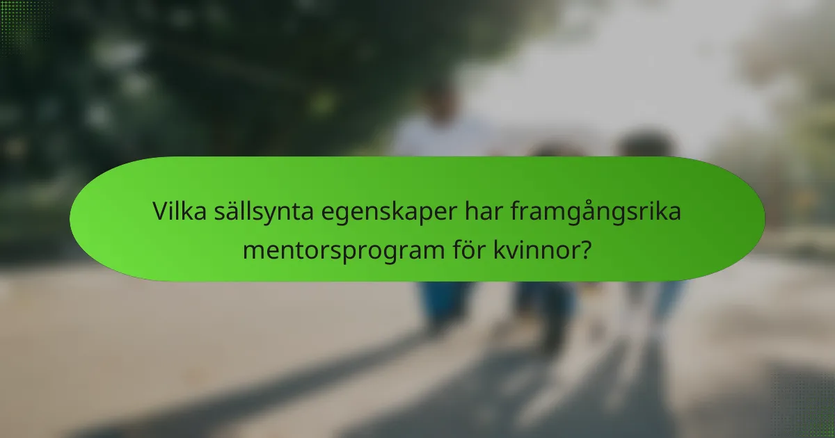 Vilka sällsynta egenskaper har framgångsrika mentorsprogram för kvinnor?