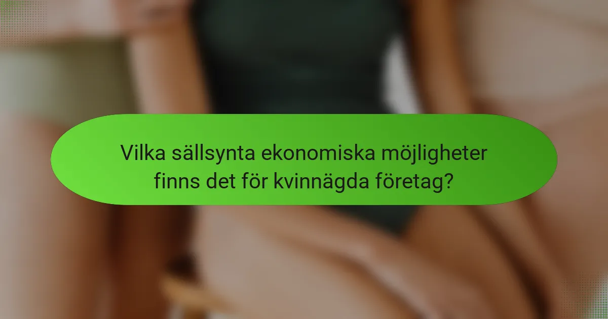 Vilka sällsynta ekonomiska möjligheter finns det för kvinnägda företag?