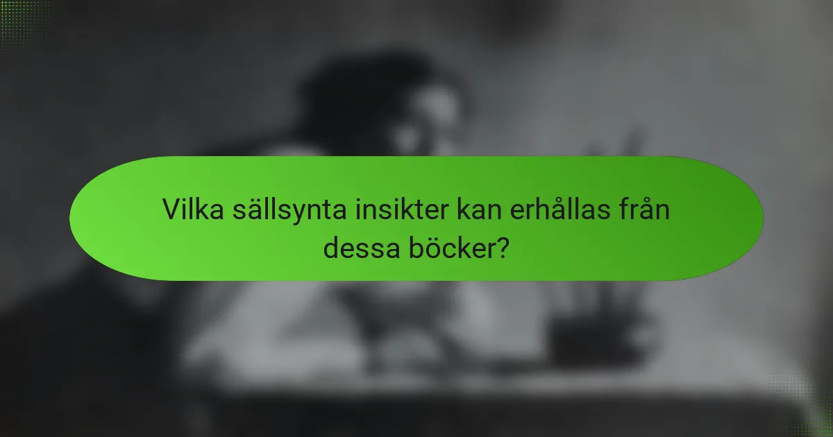 Vilka sällsynta insikter kan erhållas från dessa böcker?