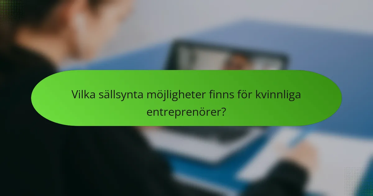 Vilka sällsynta möjligheter finns för kvinnliga entreprenörer?