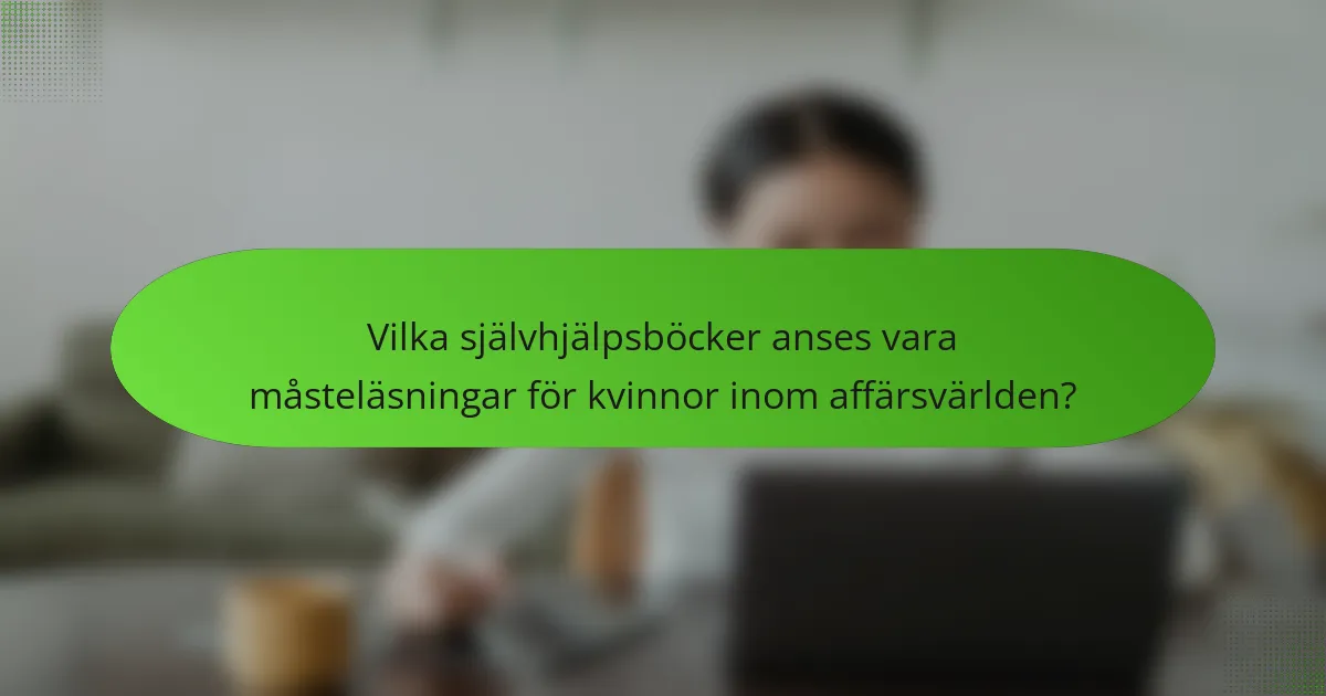 Vilka självhjälpsböcker anses vara måsteläsningar för kvinnor inom affärsvärlden?