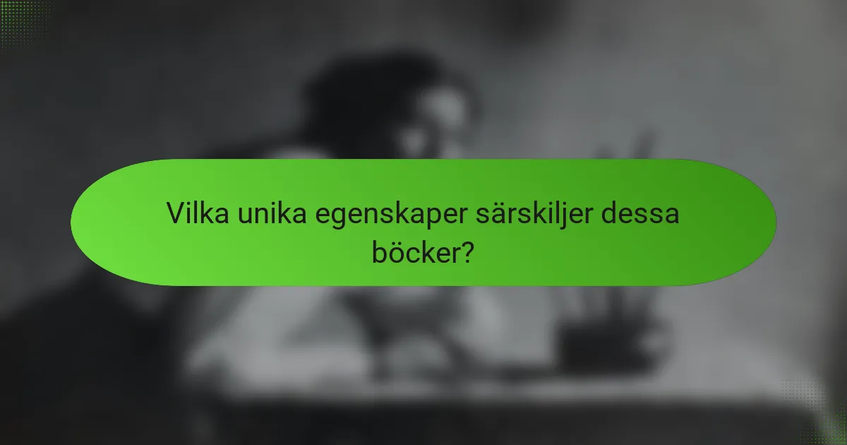 Vilka unika egenskaper särskiljer dessa böcker?