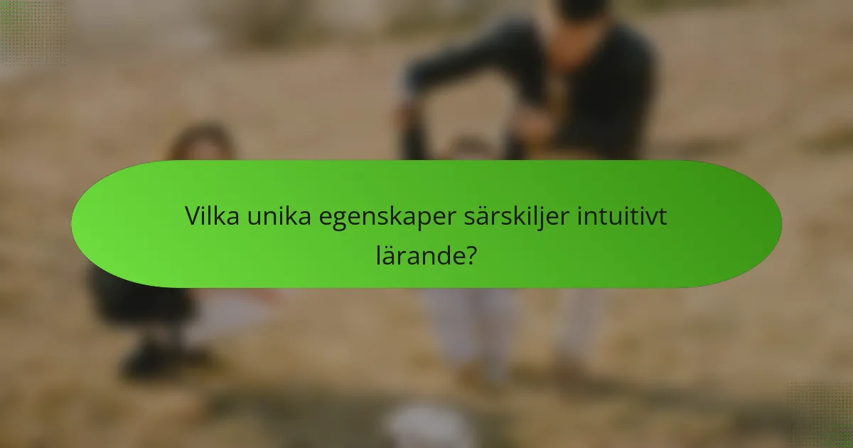 Vilka unika egenskaper särskiljer intuitivt lärande?