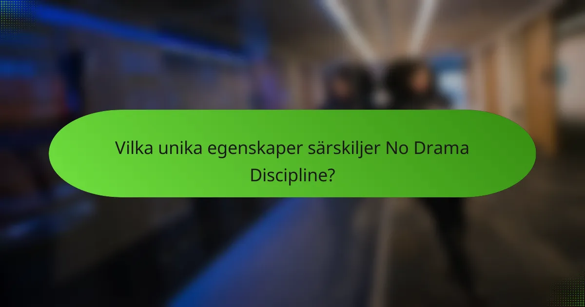 Vilka unika egenskaper särskiljer No Drama Discipline?