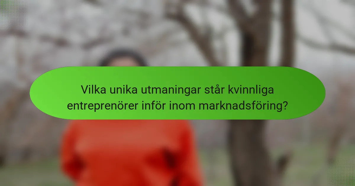 Vilka unika utmaningar står kvinnliga entreprenörer inför inom marknadsföring?