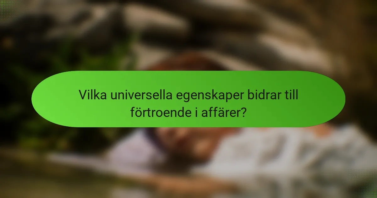 Vilka universella egenskaper bidrar till förtroende i affärer?