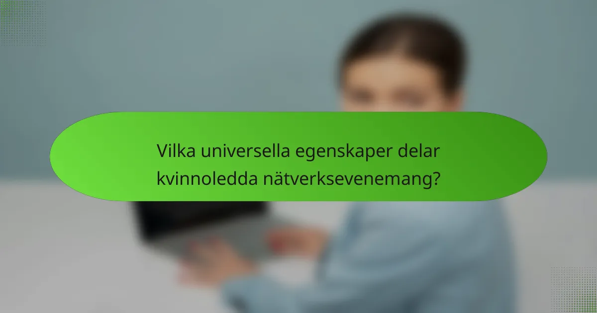 Vilka universella egenskaper delar kvinnoledda nätverksevenemang?