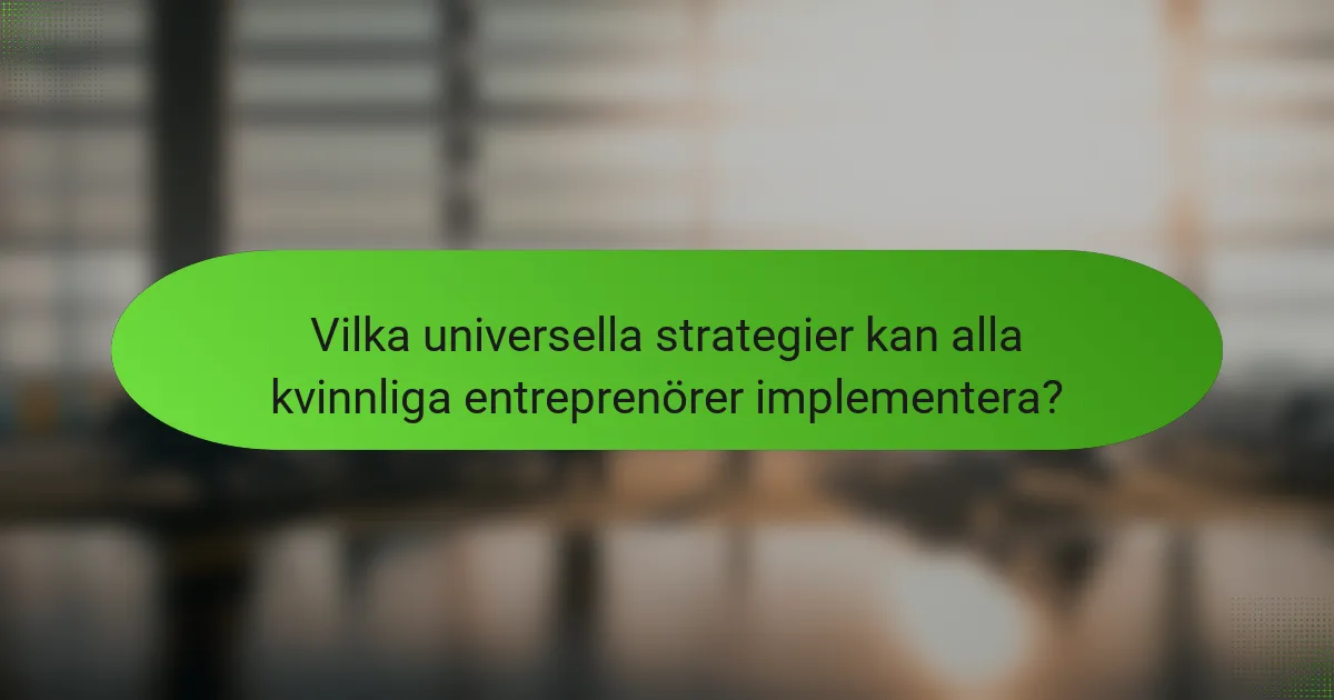 Vilka universella strategier kan alla kvinnliga entreprenörer implementera?