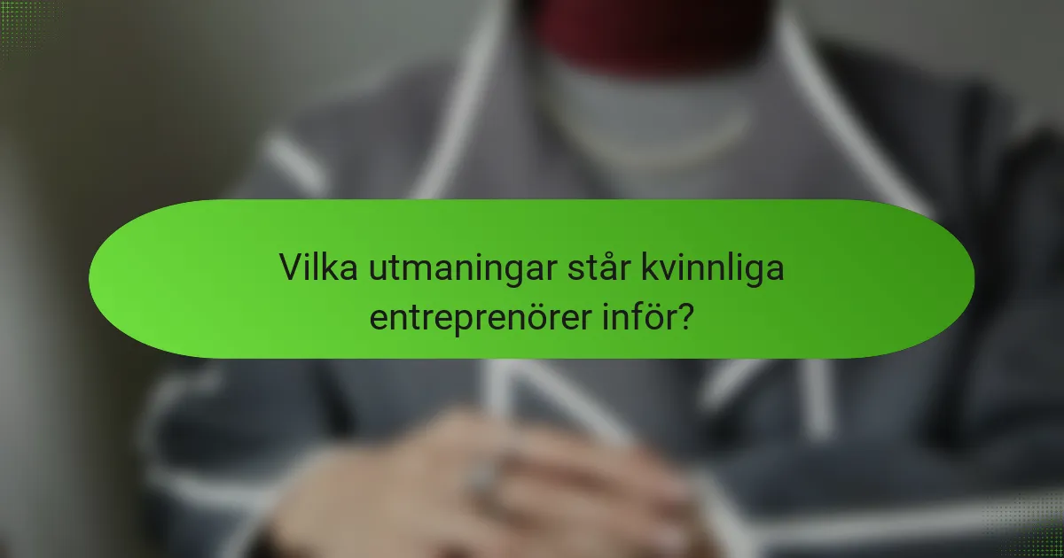 Vilka utmaningar står kvinnliga entreprenörer inför?
