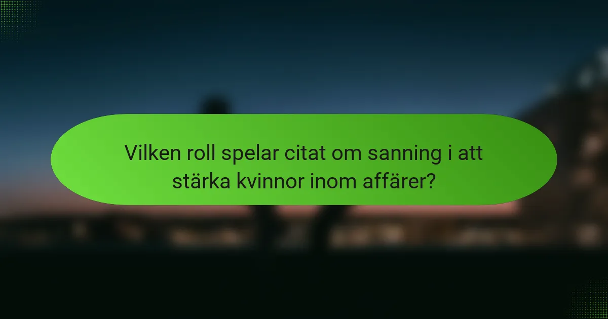 Vilken roll spelar citat om sanning i att stärka kvinnor inom affärer?